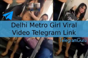 Delhi metro girl viral video telegram link